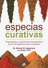 Especias curativas. Propiedades y aplicaciones terapéuticas de las 50 especias más saludables . 