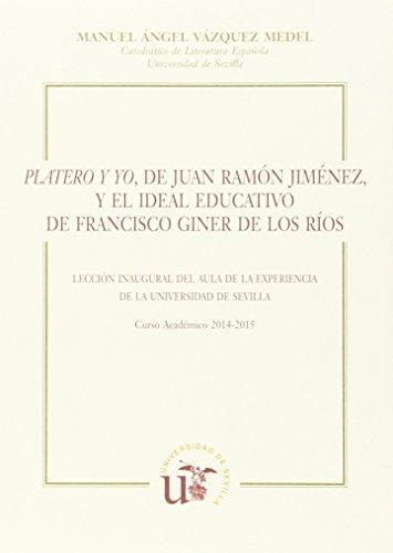"Platero y yo", de Juan Ramón Jiménez y el ideal educativo de Francisco Giner de los Ríos "Lección inaugural del Aula de la Experiencia de la Universidad de Sevilla". 