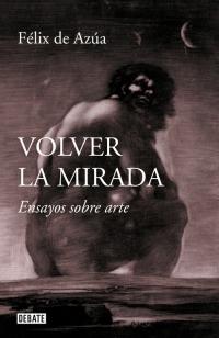 Volver la mirada. Ensayos sobre arte.