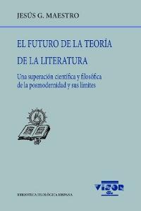El futuro de la teoría de la literatura. Una superación científica y filosófica de la posmodernidad "y sus límites".