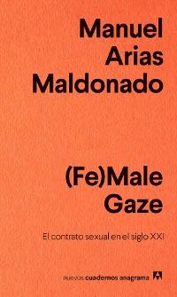 (Fe)Male Gaze "El contrato sexual en el siglo XXI".