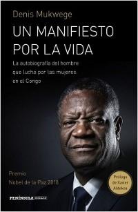 Un manifiesto por la vida. La autobiografía del hombre que lucha por las mujeres en el Congo "Premio Nobel de la Paz 2018". 