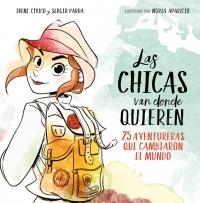 Las chicas van donde quieren "25 aventureras que cambiaron el mundo".