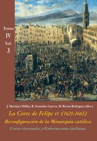Cortes virreinales y Gobernaciones italianas (Tomo IV - Vol. 3) "La Corte de Felipe IV (1621-1665). Reconfiguración de la Monarquía Católica". 