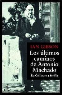 Los últimos caminos de Antonio Machado. De Collioure a Sevilla.