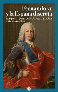 Fernando VI y la España discreta.
