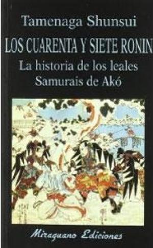 Los Cuarenta y Siete Ronin. La historia de los leales Samurais de Ako
