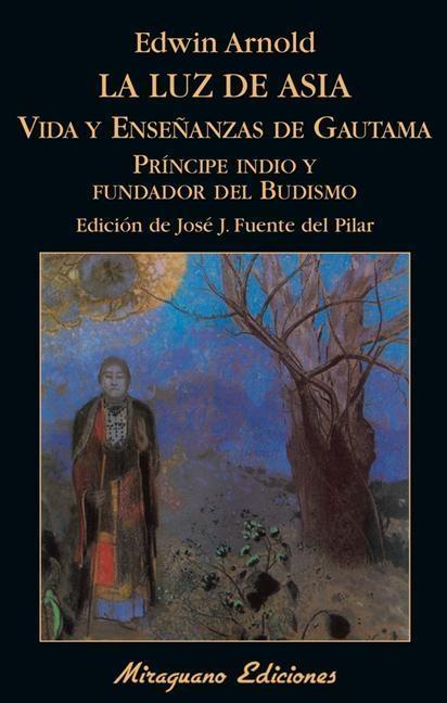 La luz de Asia. Vida y enseñanzas de Gautama "Principe indio y fundador del budismo". 