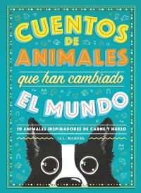 Cuentos de animales que han cambiado el mundo "50 animales inspiradores de carne y hueso". 