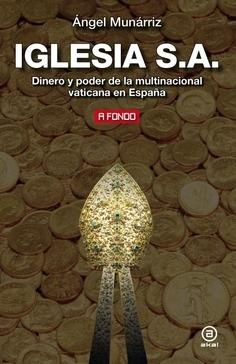 Iglesia S.A. Dinero y poder de la multinacional vaticana en España