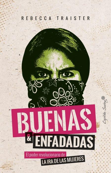 Buenas & Enfadadas. El poder revolucionario de la ira de las mujeres