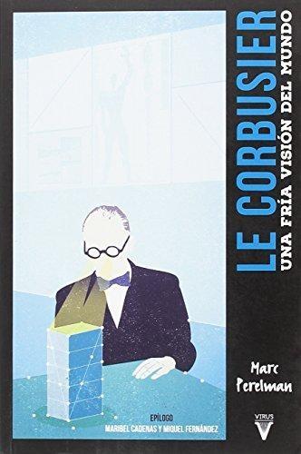 Le Corbusier. Una fría visión del mundo. 