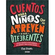Cuentos para niños que se atreven a ser diferentes "Historias verdaderas de chicos asombrosos que cambiaron el mundo sin matar dragones ".