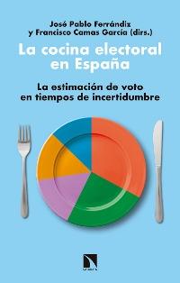 La cocina electoral en España. La estimación de voto en tiempos de incertidumbre. 