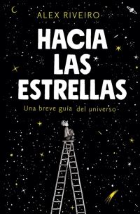 Hacia las estrellas. Una breve guía del universo. 