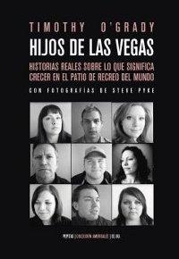 Hijos de Las Vegas. Historias reales sobre lo que significa crecer en el patio de recreo del mundo "Con fotografías de Steve Pyke". 