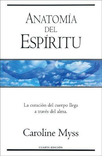 Anatomia del espiritu "La curación del cuerpo llega a través del alma". 