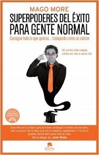 Superpoderes del éxito para gente normal "Consigue todo lo que quieras... trabajando como un cabrón".
