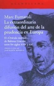 La extraordinaria difusión del arte de la prudencia en Europa "El "Oráculo manual" de Baltasar Gracián entre los siglos XVII y XX". 