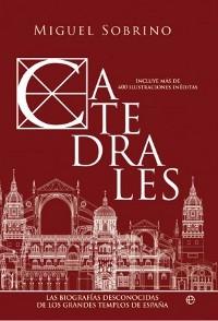 Catedrales. Las biografías desconocidas de los grandes templos de España 