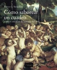 Cómo saborear un cuadro y otros estudios de historia del arte "Segunda edición revisada y corregida"