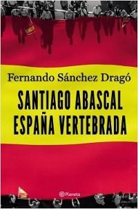Santiago Abascal. España vertebrada. 