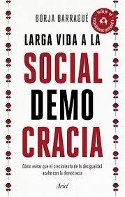 Larga vida a la socialdemocracia "Cómo evitar que el crecimiento de la desigualdad acabe con la democracia".