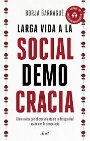 Larga vida a la socialdemocracia "Cómo evitar que el crecimiento de la desigualdad acabe con la democracia". 