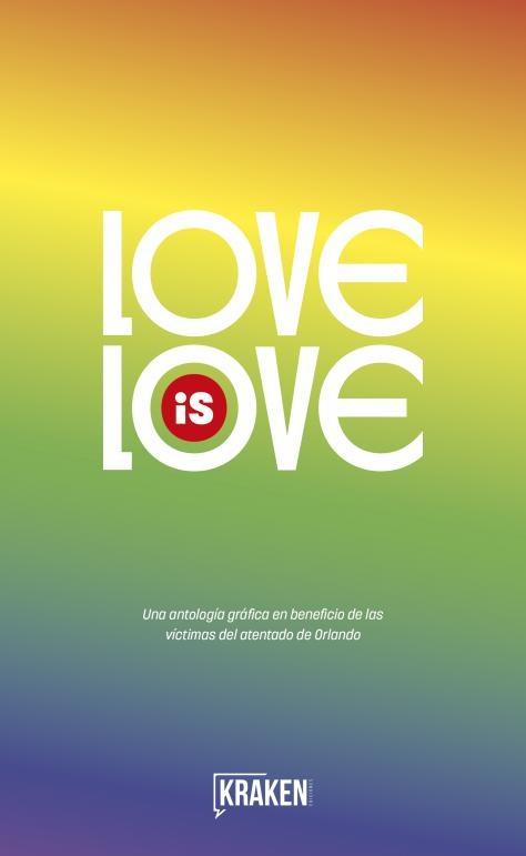 Love is love "Una antología gráfica en beneficio de las víctimas del atentado de Orlando". 