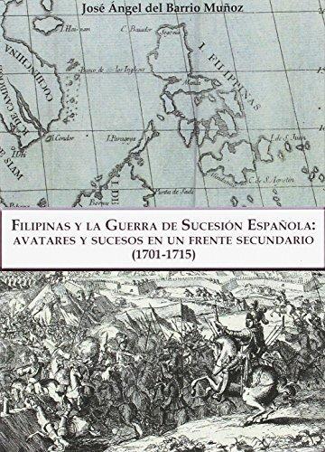 Filipinas y la guerra de sucesión española. Avatares y sucesos en un frente secundario (1701-1715).