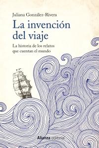 La invención del viaje "La historia de los relatos que cuentan el mundo".