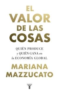 El valor de las cosas "Quién produce y quién gana en la economía global". 