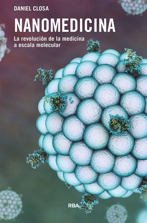 Nanomedicina. La revolución de la medicina a escala molecular