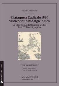 El ataque a Cádiz de 1596 visto por un hidalgo inglés "La "Relación de la travesía a Cádiz" de sir William Slyngisbie"