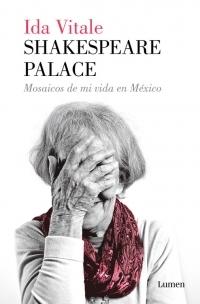 Shakespeare Palace. Mosaicos de mi vida en México