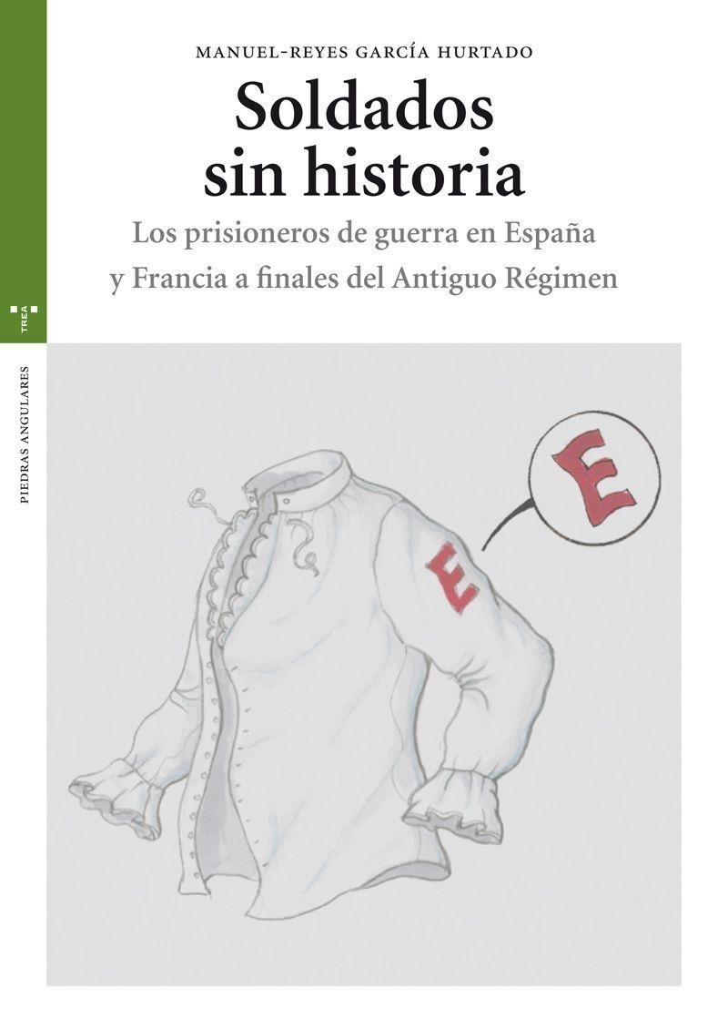 Soldados sin historia "Los prisioneros de guerra en España y Francia a finales del Antiguo Régimen". 