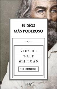 El Dios más poderoso. Vida de Walt Whitman.
