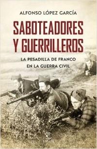 Saboteadores y guerrilleros. La pesadilla de Franco en la Guerra Civil.