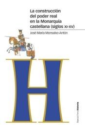 La construcción del poder real en la Monarquía castellana (siglos XI-XV). 