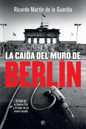 La caída del Muro de Berlín: el final de la Guerra Fría y el auge de un nuevo mundo