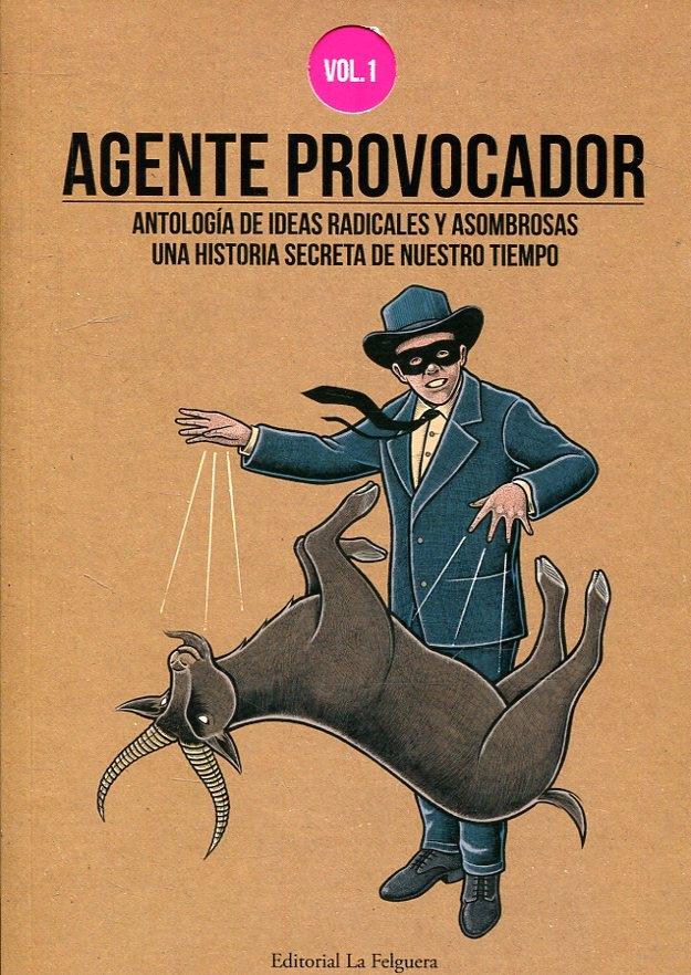 Agente Provocador Vol.1 "antología de ideas radicales y asombrosas. Una historia secreta de nuestro tiempo".