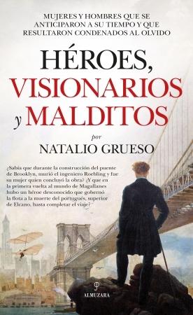 Héroes, visionarios y malditos "Hombres y mujeres que se adelantaron a su tiempo y que resultaron condenados al olvido".