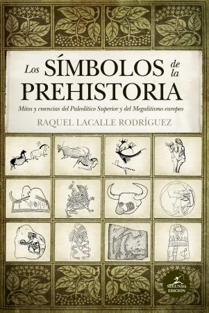 Los símbolos de la Prehistoria "Mitos y creencias del Paleolítico Superior y del Megalitismo europeo"