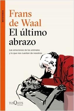 El último abrazo "Las emociones de los animales y lo que nos cuentan de nosotros". 