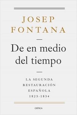 De en medio del tiempo "La segunda Restauración española, 1823-1834"