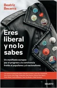 Eres liberal y no lo sabes.  "Un manifiesto europeo por el progreso y la convivencia frente al populismo y al nacionalismo". 