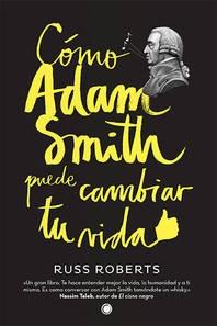 Como Adam Smith puede cambiar tu vida.