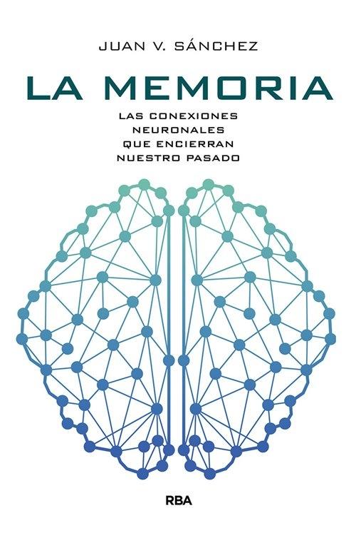 La memoria "Las conexiones neuronales que encierran nuestro pasado". 