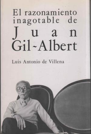 El razonamiento inagotable de Juan Gil-Albert. 