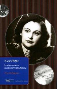 Nancy Wake. La espía más buscada de la Segunda Guerra Mundial. 